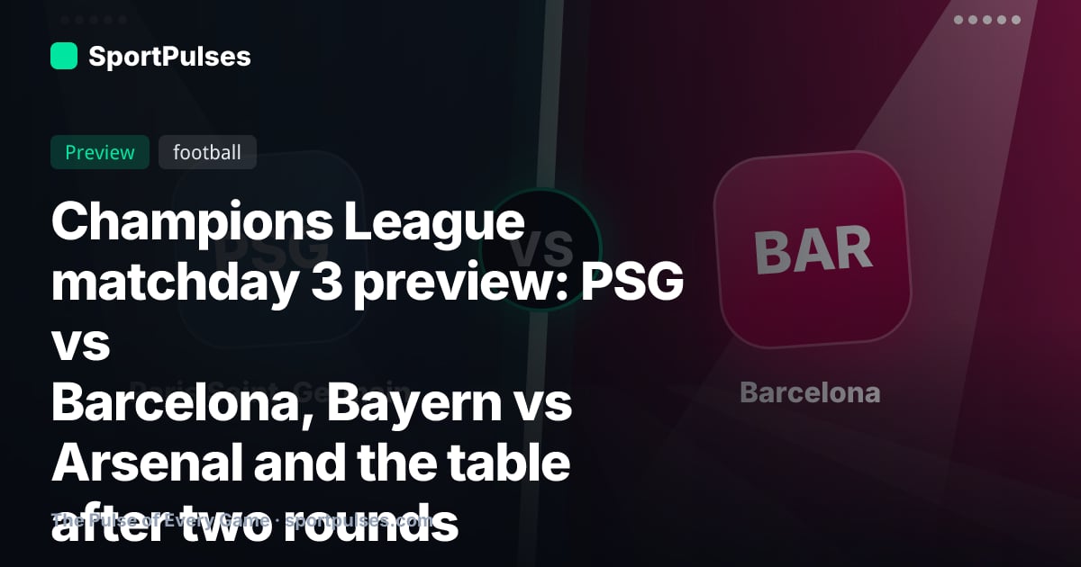 Champions League matchday 3 preview: PSG vs Barcelona, Bayern vs Arsenal and the table after two rounds