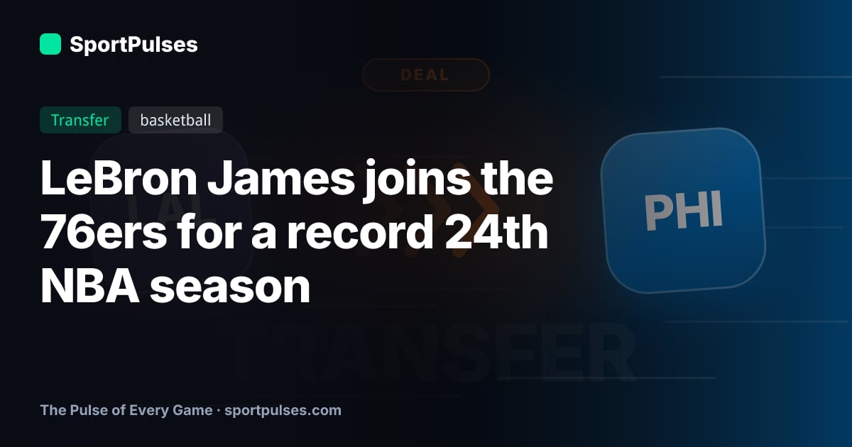 LeBron James joins the 76ers for a record 24th NBA season