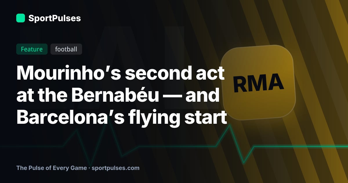 Mourinho’s second act at the Bernabéu — and Barcelona’s flying start
